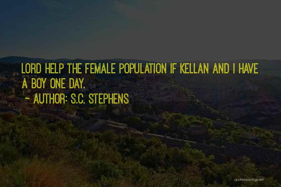 S.C. Stephens Quotes: Lord Help The Female Population If Kellan And I Have A Boy One Day.