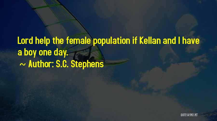 S.C. Stephens Quotes: Lord Help The Female Population If Kellan And I Have A Boy One Day.