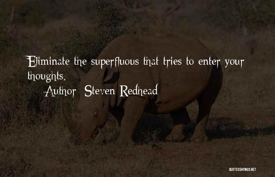 Steven Redhead Quotes: Eliminate The Superfluous That Tries To Enter Your Thoughts.