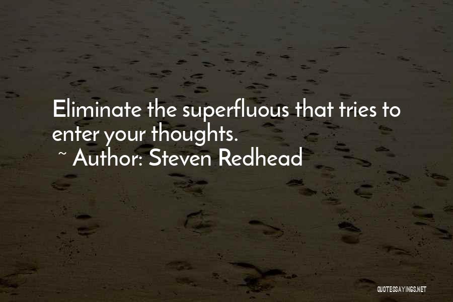 Steven Redhead Quotes: Eliminate The Superfluous That Tries To Enter Your Thoughts.