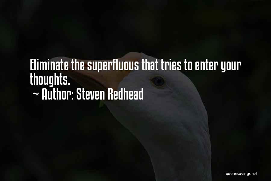 Steven Redhead Quotes: Eliminate The Superfluous That Tries To Enter Your Thoughts.