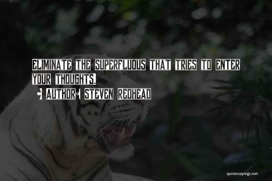 Steven Redhead Quotes: Eliminate The Superfluous That Tries To Enter Your Thoughts.