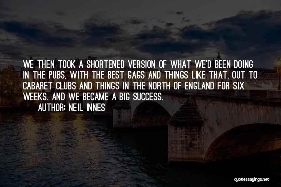 Neil Innes Quotes: We Then Took A Shortened Version Of What We'd Been Doing In The Pubs, With The Best Gags And Things