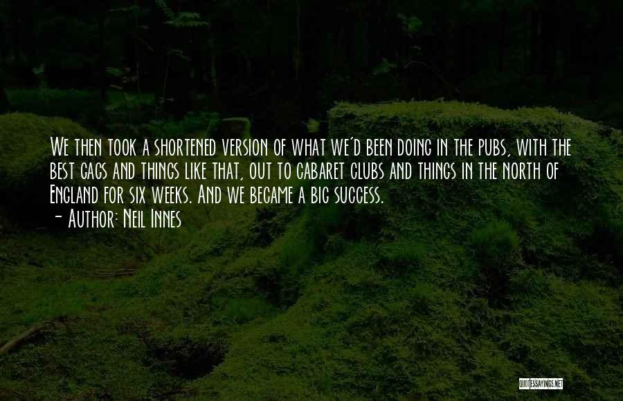 Neil Innes Quotes: We Then Took A Shortened Version Of What We'd Been Doing In The Pubs, With The Best Gags And Things
