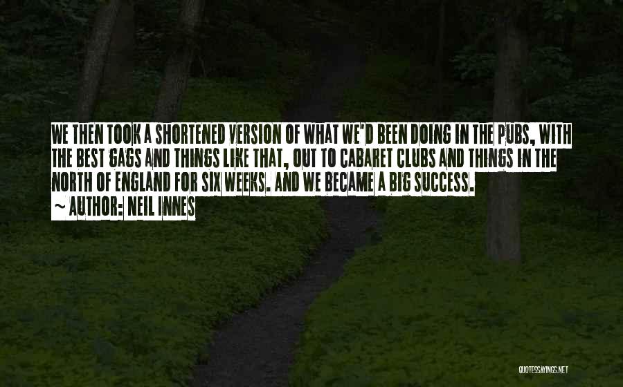 Neil Innes Quotes: We Then Took A Shortened Version Of What We'd Been Doing In The Pubs, With The Best Gags And Things