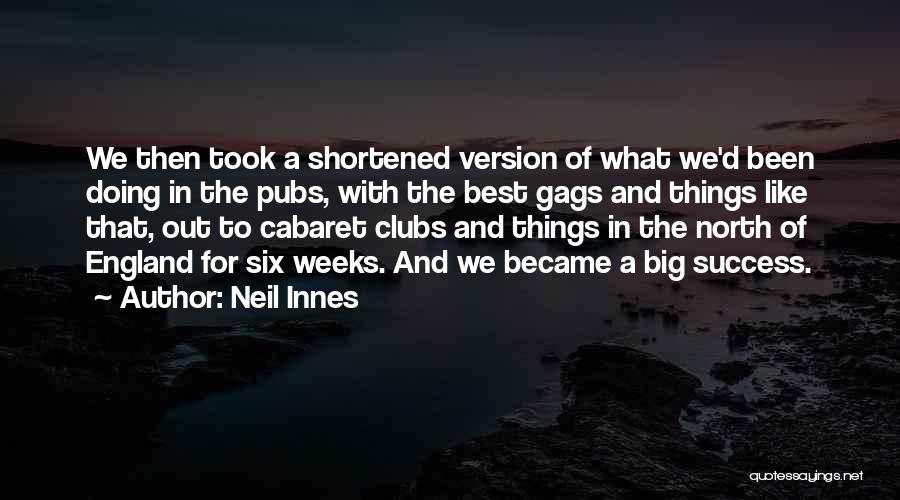 Neil Innes Quotes: We Then Took A Shortened Version Of What We'd Been Doing In The Pubs, With The Best Gags And Things