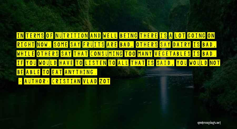 Cristian Vlad Zot Quotes: In Terms Of Nutrition And Well Being There Is A Lot Going On Right Now. Some Say Fruits Are Bad,