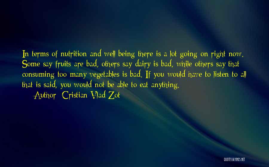 Cristian Vlad Zot Quotes: In Terms Of Nutrition And Well Being There Is A Lot Going On Right Now. Some Say Fruits Are Bad,