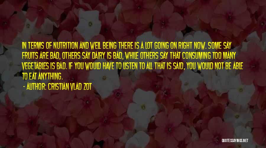 Cristian Vlad Zot Quotes: In Terms Of Nutrition And Well Being There Is A Lot Going On Right Now. Some Say Fruits Are Bad,