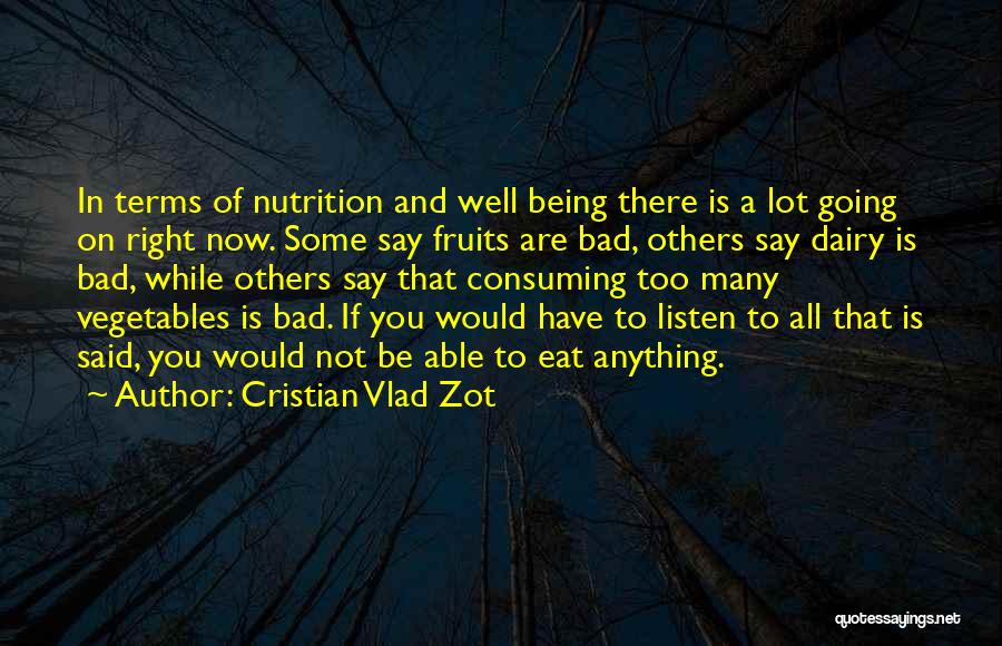 Cristian Vlad Zot Quotes: In Terms Of Nutrition And Well Being There Is A Lot Going On Right Now. Some Say Fruits Are Bad,