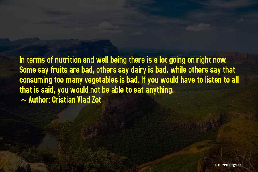 Cristian Vlad Zot Quotes: In Terms Of Nutrition And Well Being There Is A Lot Going On Right Now. Some Say Fruits Are Bad,