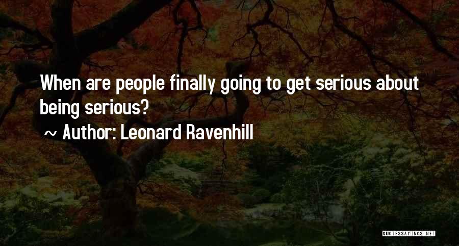 Leonard Ravenhill Quotes: When Are People Finally Going To Get Serious About Being Serious?