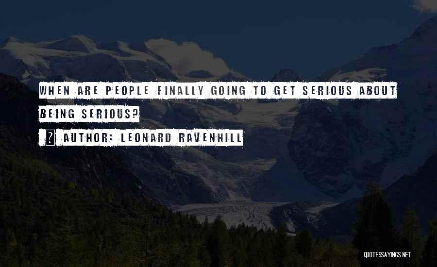 Leonard Ravenhill Quotes: When Are People Finally Going To Get Serious About Being Serious?
