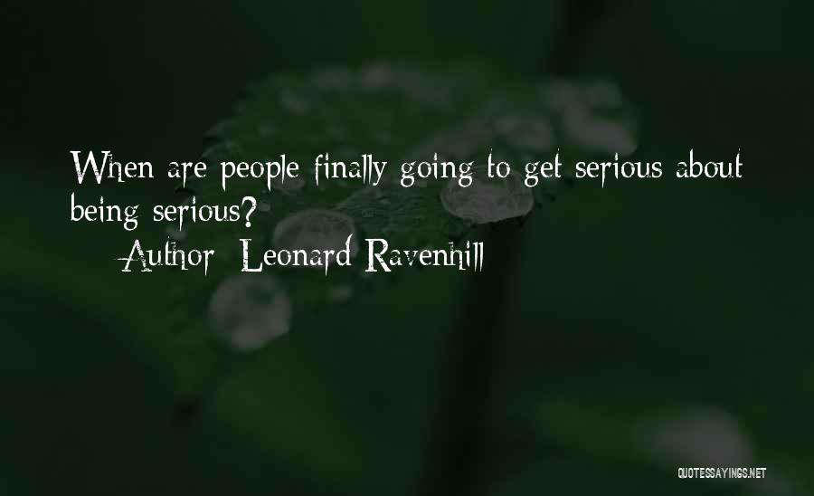 Leonard Ravenhill Quotes: When Are People Finally Going To Get Serious About Being Serious?