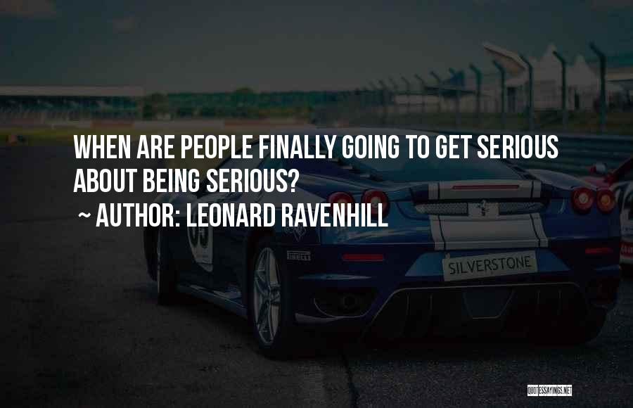 Leonard Ravenhill Quotes: When Are People Finally Going To Get Serious About Being Serious?