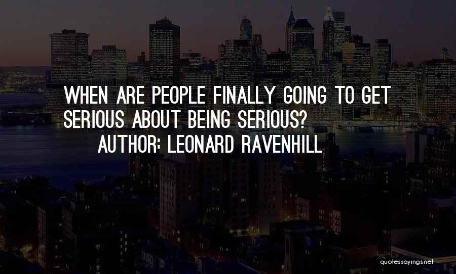 Leonard Ravenhill Quotes: When Are People Finally Going To Get Serious About Being Serious?