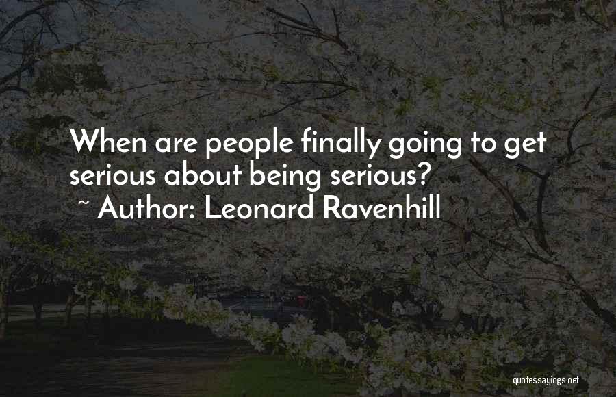 Leonard Ravenhill Quotes: When Are People Finally Going To Get Serious About Being Serious?