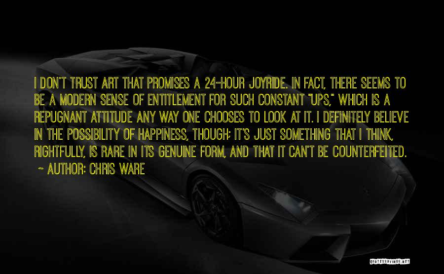 Chris Ware Quotes: I Don't Trust Art That Promises A 24-hour Joyride. In Fact, There Seems To Be A Modern Sense Of Entitlement