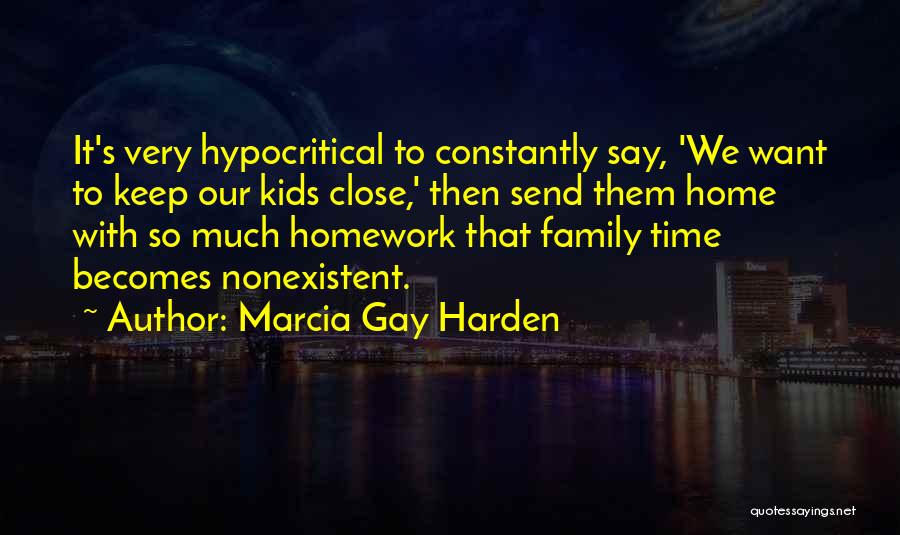 Marcia Gay Harden Quotes: It's Very Hypocritical To Constantly Say, 'we Want To Keep Our Kids Close,' Then Send Them Home With So Much