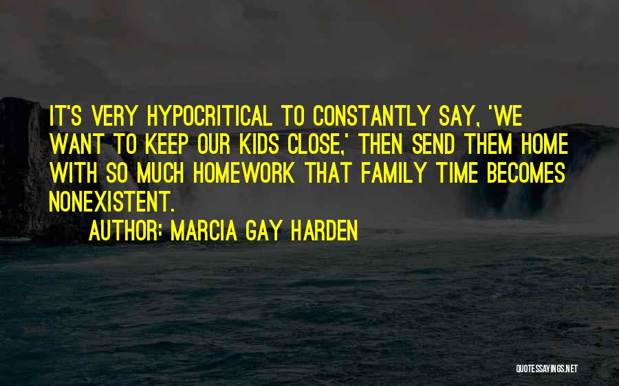 Marcia Gay Harden Quotes: It's Very Hypocritical To Constantly Say, 'we Want To Keep Our Kids Close,' Then Send Them Home With So Much