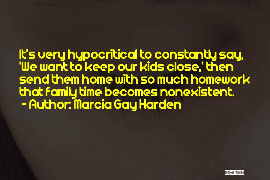 Marcia Gay Harden Quotes: It's Very Hypocritical To Constantly Say, 'we Want To Keep Our Kids Close,' Then Send Them Home With So Much