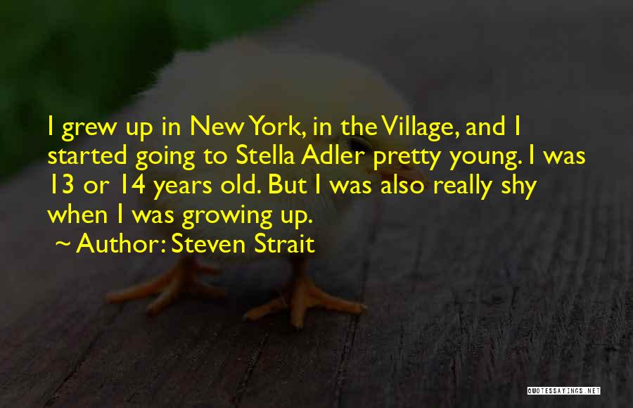 Steven Strait Quotes: I Grew Up In New York, In The Village, And I Started Going To Stella Adler Pretty Young. I Was