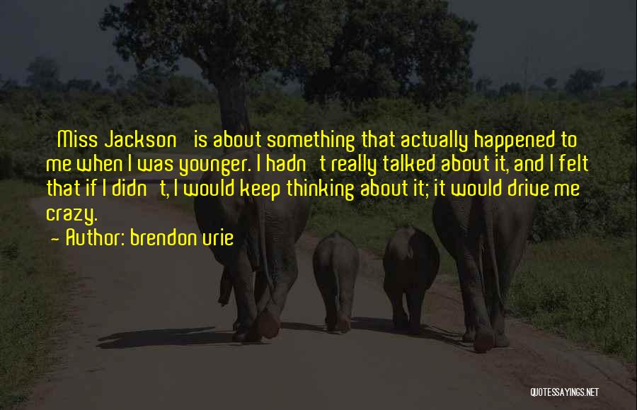 Brendon Urie Quotes: 'miss Jackson' Is About Something That Actually Happened To Me When I Was Younger. I Hadn't Really Talked About It,