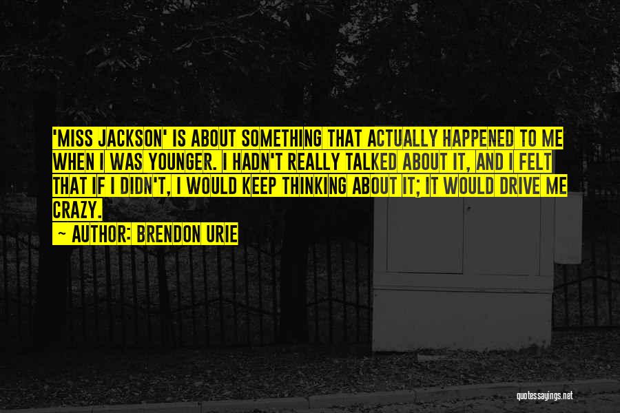 Brendon Urie Quotes: 'miss Jackson' Is About Something That Actually Happened To Me When I Was Younger. I Hadn't Really Talked About It,