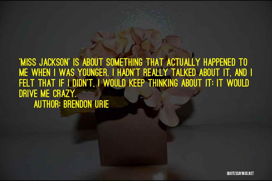 Brendon Urie Quotes: 'miss Jackson' Is About Something That Actually Happened To Me When I Was Younger. I Hadn't Really Talked About It,
