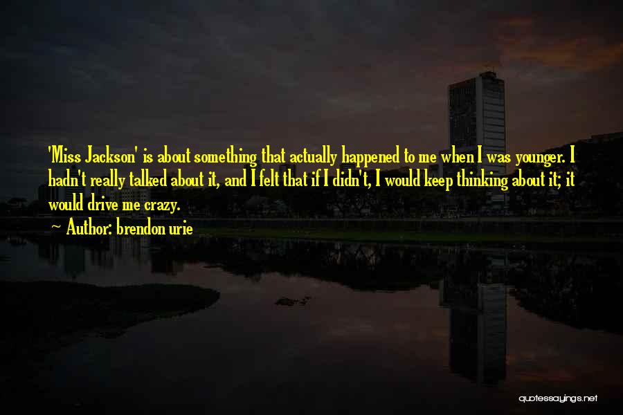 Brendon Urie Quotes: 'miss Jackson' Is About Something That Actually Happened To Me When I Was Younger. I Hadn't Really Talked About It,