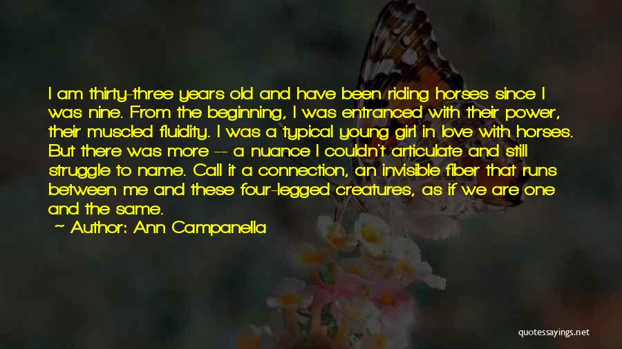 Ann Campanella Quotes: I Am Thirty-three Years Old And Have Been Riding Horses Since I Was Nine. From The Beginning, I Was Entranced