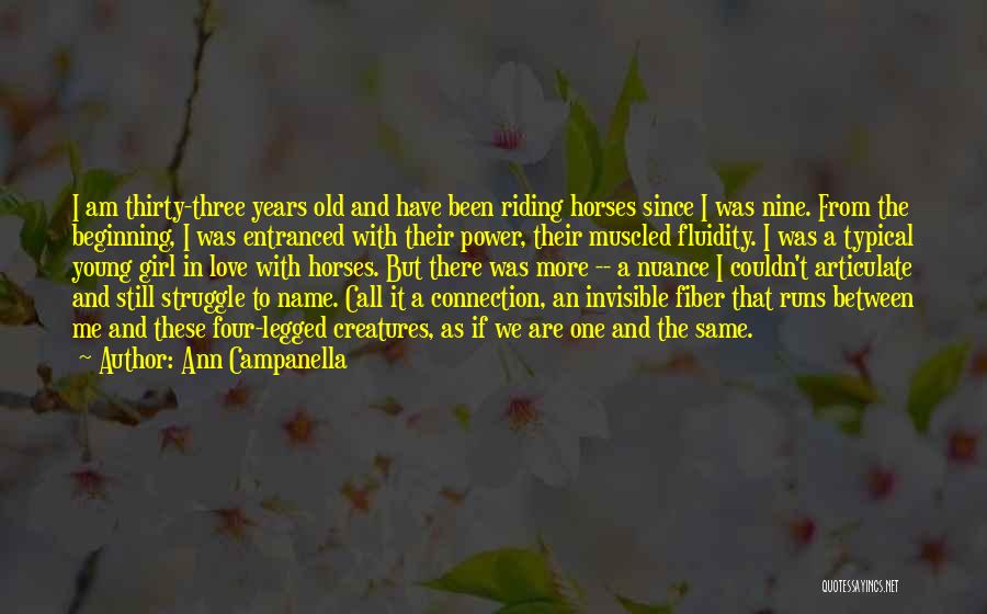 Ann Campanella Quotes: I Am Thirty-three Years Old And Have Been Riding Horses Since I Was Nine. From The Beginning, I Was Entranced