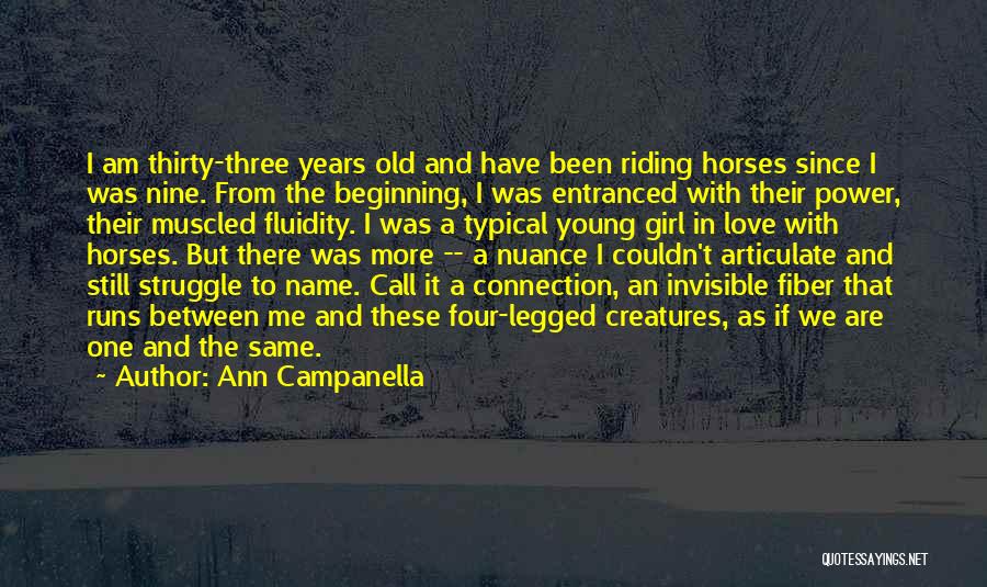 Ann Campanella Quotes: I Am Thirty-three Years Old And Have Been Riding Horses Since I Was Nine. From The Beginning, I Was Entranced