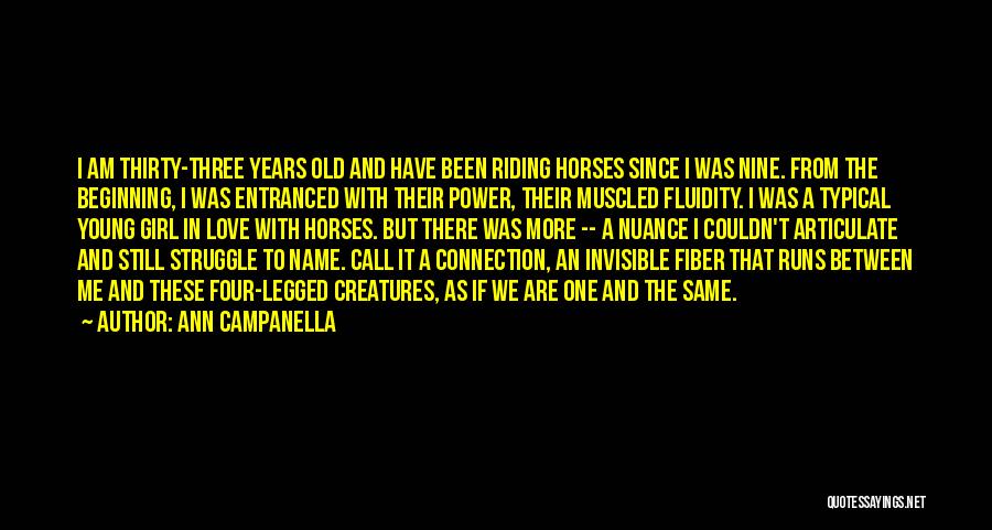 Ann Campanella Quotes: I Am Thirty-three Years Old And Have Been Riding Horses Since I Was Nine. From The Beginning, I Was Entranced