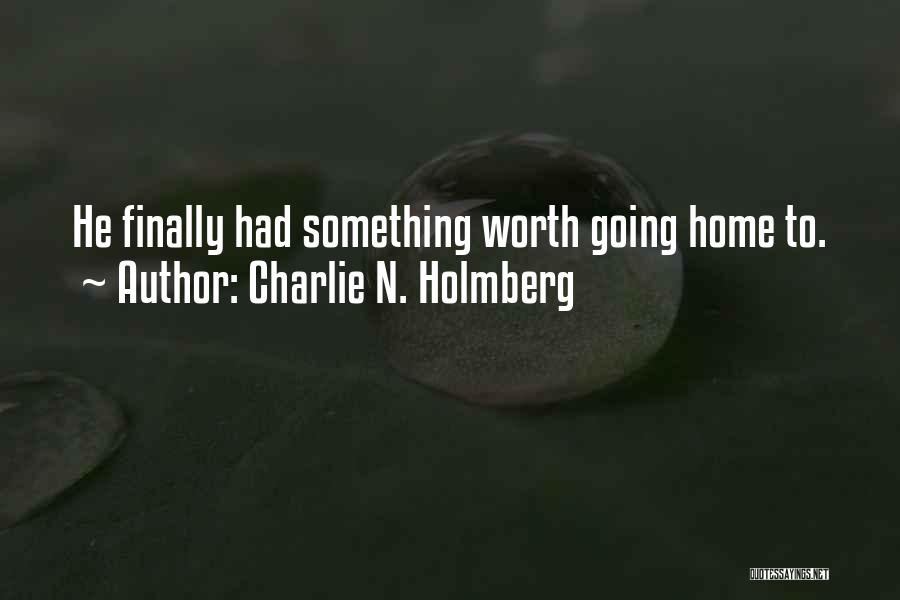Charlie N. Holmberg Quotes: He Finally Had Something Worth Going Home To.