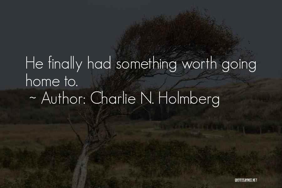 Charlie N. Holmberg Quotes: He Finally Had Something Worth Going Home To.