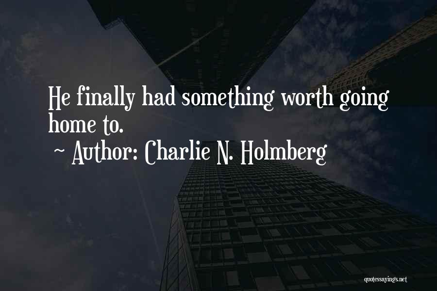Charlie N. Holmberg Quotes: He Finally Had Something Worth Going Home To.