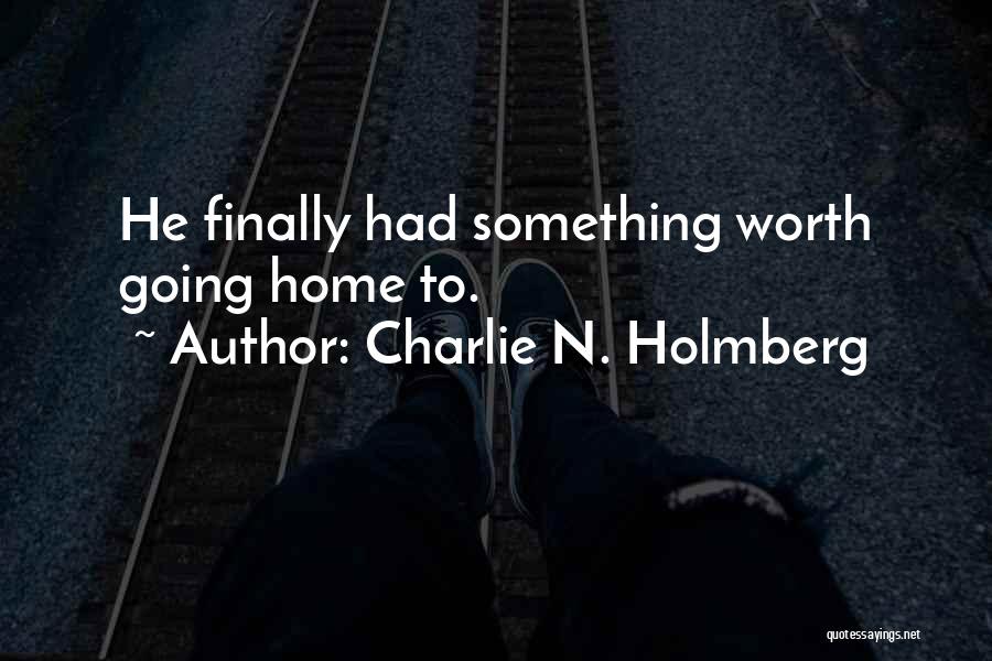 Charlie N. Holmberg Quotes: He Finally Had Something Worth Going Home To.