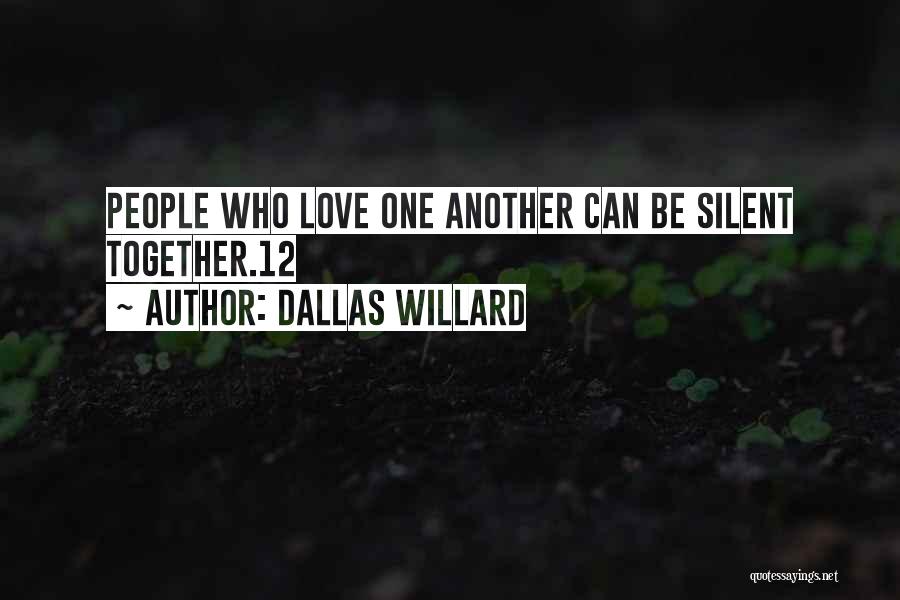 Dallas Willard Quotes: People Who Love One Another Can Be Silent Together.12