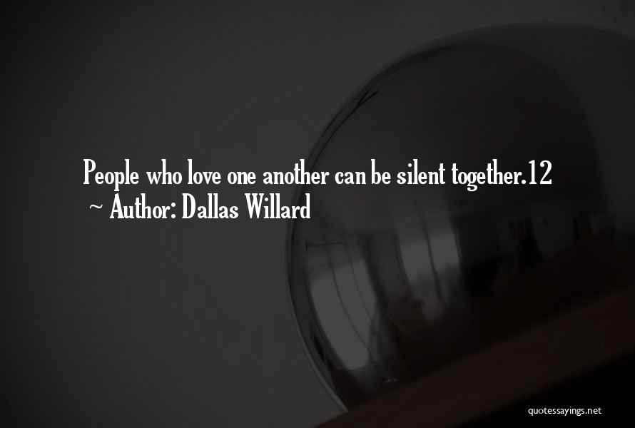 Dallas Willard Quotes: People Who Love One Another Can Be Silent Together.12