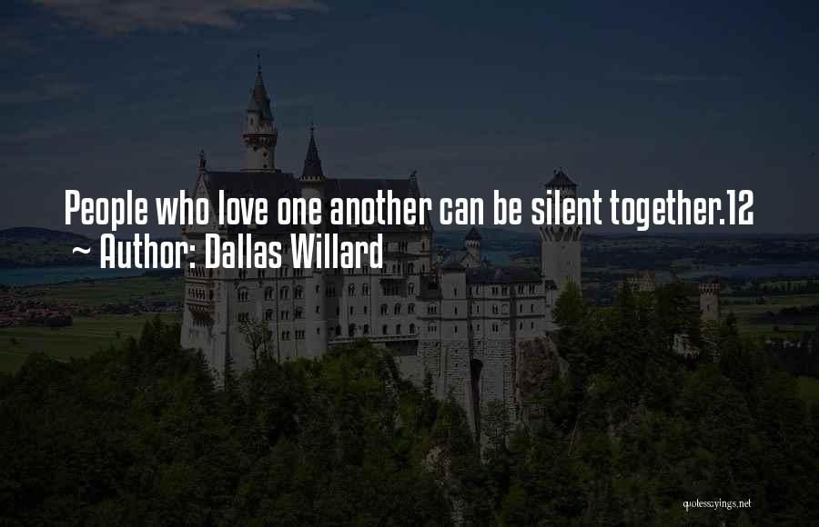 Dallas Willard Quotes: People Who Love One Another Can Be Silent Together.12