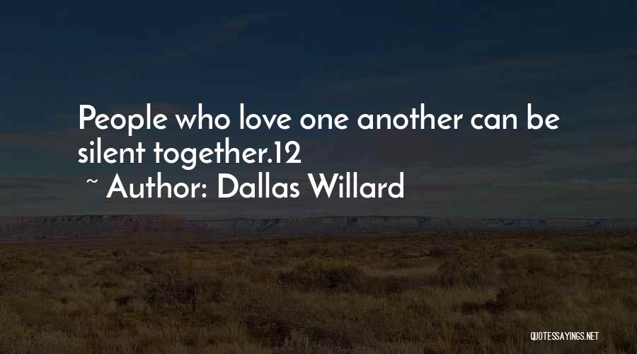 Dallas Willard Quotes: People Who Love One Another Can Be Silent Together.12