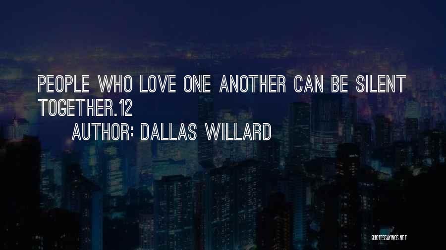 Dallas Willard Quotes: People Who Love One Another Can Be Silent Together.12