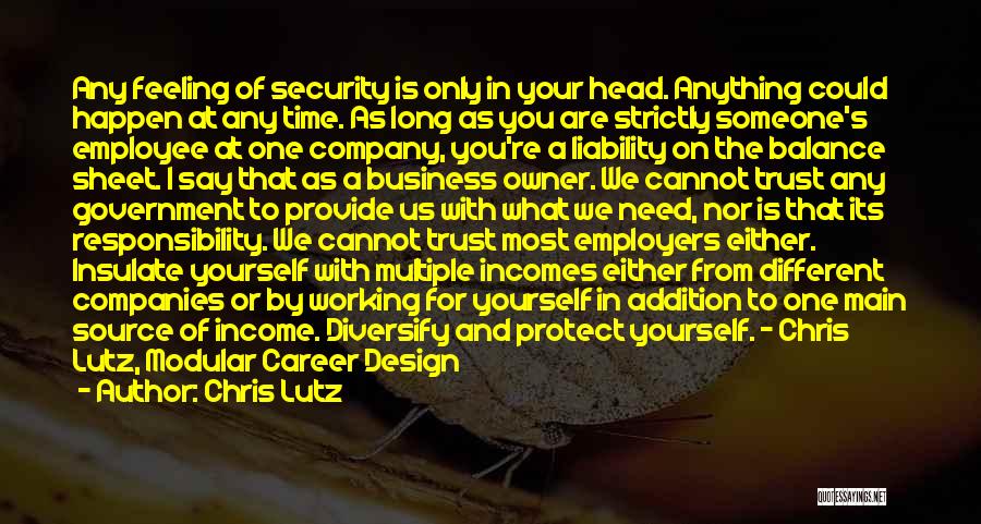 Chris Lutz Quotes: Any Feeling Of Security Is Only In Your Head. Anything Could Happen At Any Time. As Long As You Are