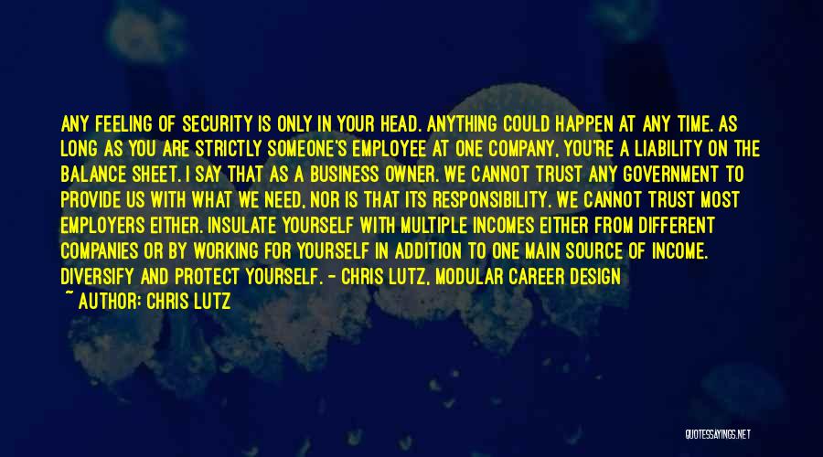 Chris Lutz Quotes: Any Feeling Of Security Is Only In Your Head. Anything Could Happen At Any Time. As Long As You Are