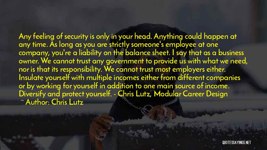 Chris Lutz Quotes: Any Feeling Of Security Is Only In Your Head. Anything Could Happen At Any Time. As Long As You Are