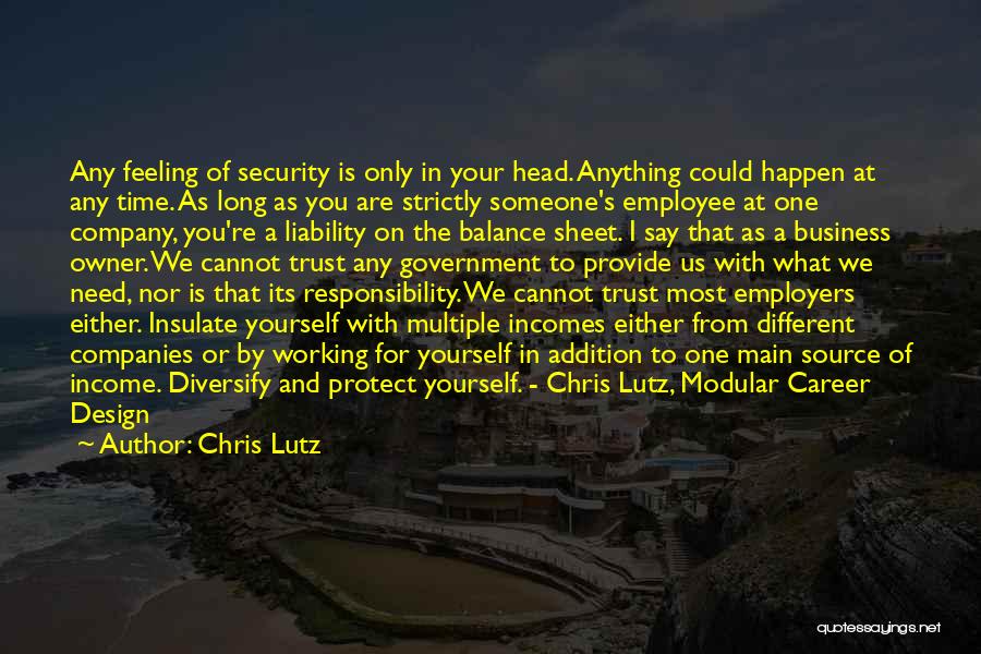 Chris Lutz Quotes: Any Feeling Of Security Is Only In Your Head. Anything Could Happen At Any Time. As Long As You Are