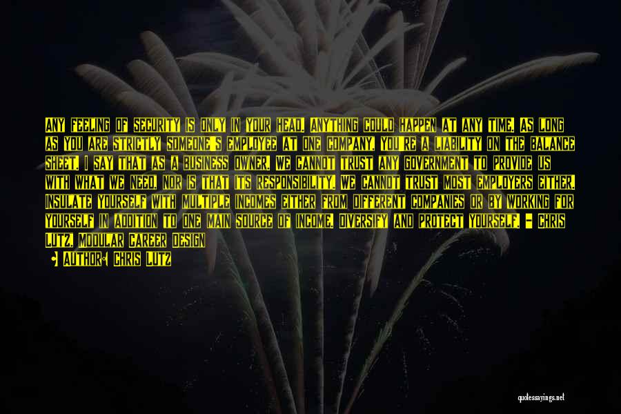 Chris Lutz Quotes: Any Feeling Of Security Is Only In Your Head. Anything Could Happen At Any Time. As Long As You Are