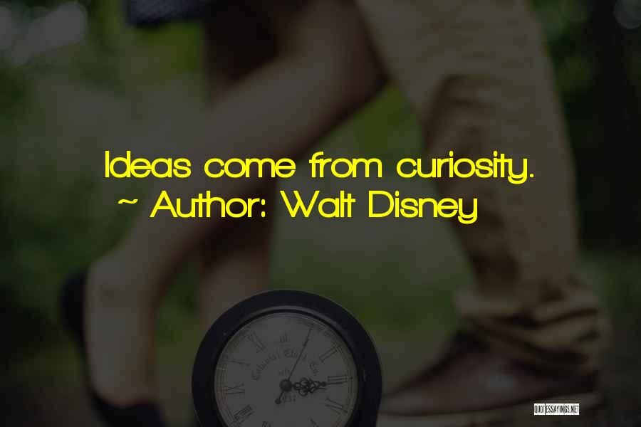 Walt Disney Quotes: Ideas Come From Curiosity.