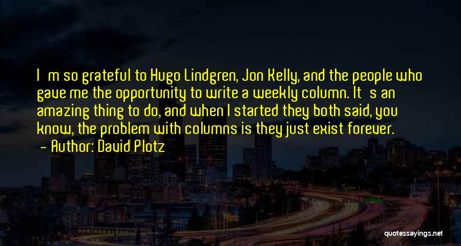 David Plotz Quotes: I'm So Grateful To Hugo Lindgren, Jon Kelly, And The People Who Gave Me The Opportunity To Write A Weekly